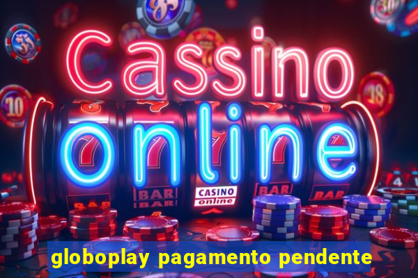 globoplay pagamento pendente